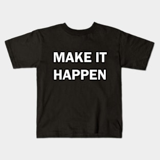Make it happen Kids T-Shirt